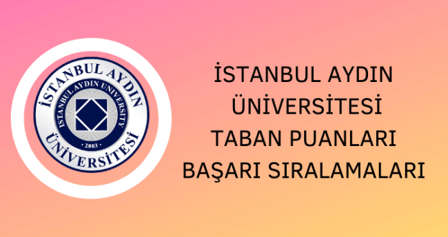 İstanbul Aydın Üniversitesi 2021 Taban Puanları ve Başarı ...